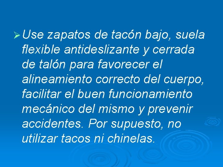 Ø Use zapatos de tacón bajo, suela flexible antideslizante y cerrada de talón para Ø Use zapatos de tacón bajo, suela flexible antideslizante y cerrada de talón para