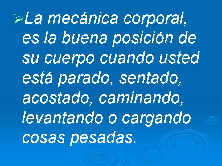 ØLa mecánica corporal, es la buena posición de su cuerpo cuando usted está parado, ØLa mecánica corporal, es la buena posición de su cuerpo cuando usted está parado,
