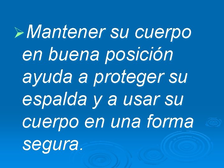 ØMantener su cuerpo en buena posición ayuda a proteger su espalda y a usar