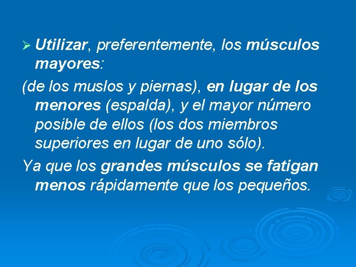 Ø Utilizar, preferentemente, los músculos mayores: (de los muslos y piernas), en lugar de Ø Utilizar, preferentemente, los músculos mayores: (de los muslos y piernas), en lugar de