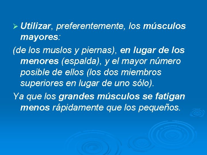 Ø Utilizar, preferentemente, los músculos mayores: (de los muslos y piernas), en lugar de