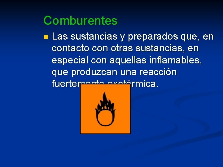 Comburentes n Las sustancias y preparados que, en contacto con otras sustancias, en especial