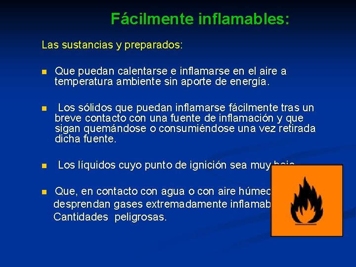 Fácilmente inflamables: Las sustancias y preparados: n Que puedan calentarse e inflamarse en el