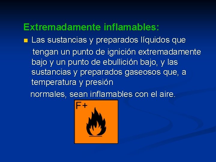 Extremadamente inflamables: n Las sustancias y preparados líquidos que tengan un punto de ignición