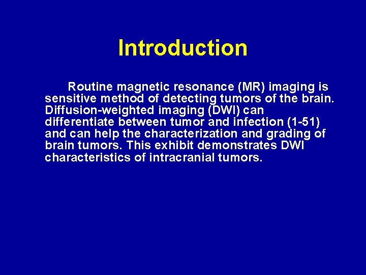 Introduction Routine magnetic resonance (MR) imaging is sensitive method of detecting tumors of the