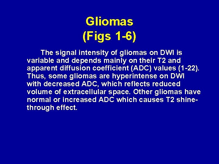 Gliomas (Figs 1 -6) The signal intensity of gliomas on DWI is variable and