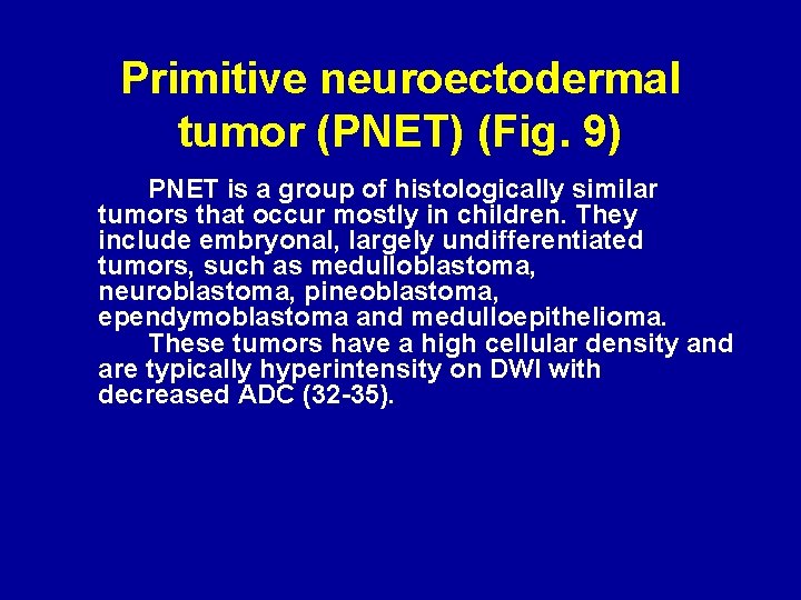 Primitive neuroectodermal tumor (PNET) (Fig. 9) PNET is a group of histologically similar tumors