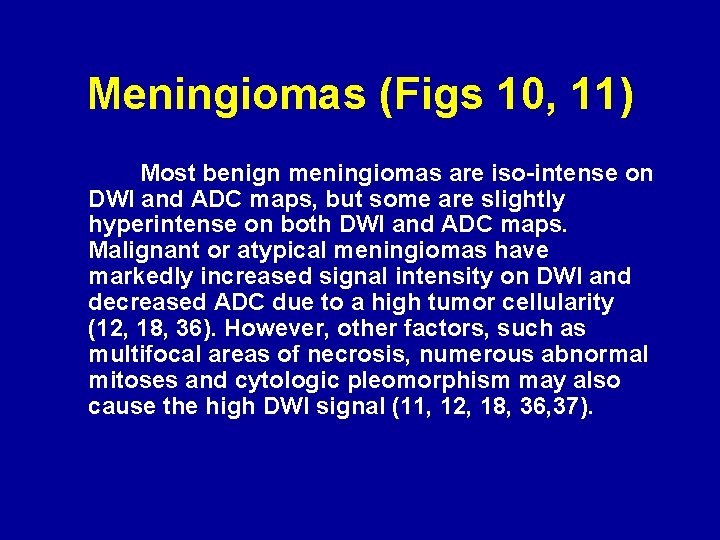 Meningiomas (Figs 10, 11) Most benign meningiomas are iso-intense on DWI and ADC maps,