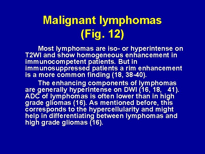 Malignant lymphomas (Fig. 12) Most lymphomas are iso- or hyperintense on T 2 WI