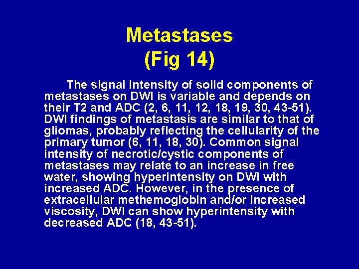 Metastases (Fig 14) The signal intensity of solid components of metastases on DWI is