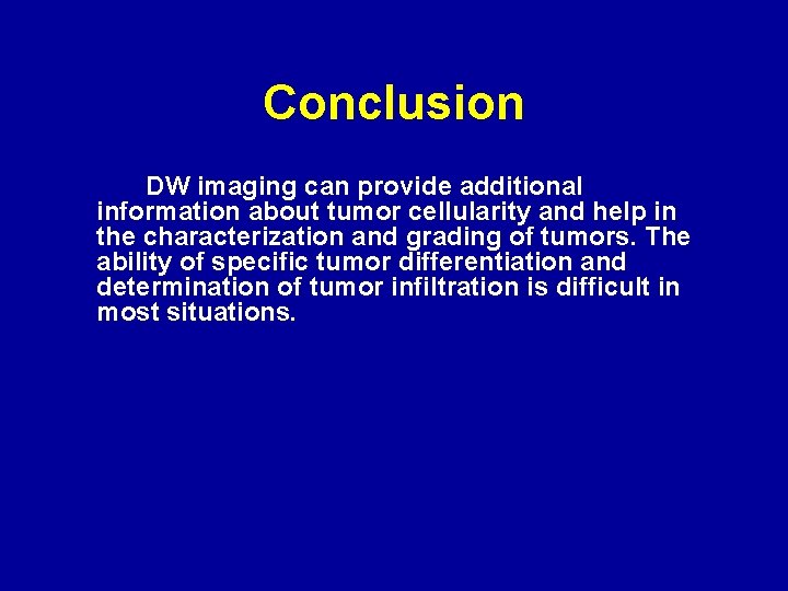 Conclusion DW imaging can provide additional information about tumor cellularity and help in the