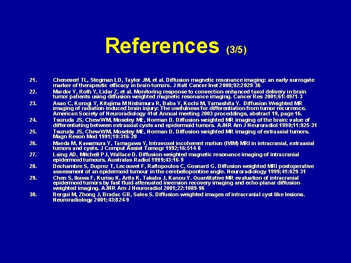 References (3/5) 21. 22. 23. 24. 25. 26. 27. 28. 29. 30. Chenevert TL,