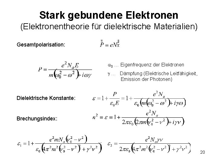 Stark gebundene Elektronen (Elektronentheorie für dielektrische Materialien) Gesamtpolarisation: 0 … Eigenfrequenz der Elektronen …