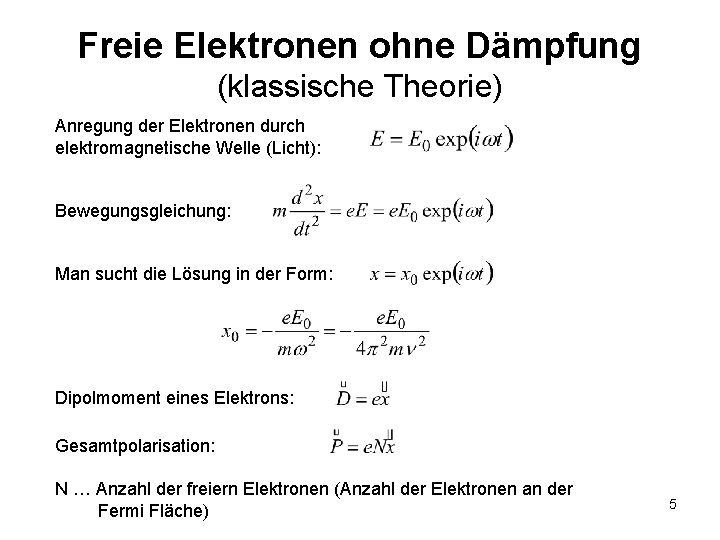 Freie Elektronen ohne Dämpfung (klassische Theorie) Anregung der Elektronen durch elektromagnetische Welle (Licht): Bewegungsgleichung: