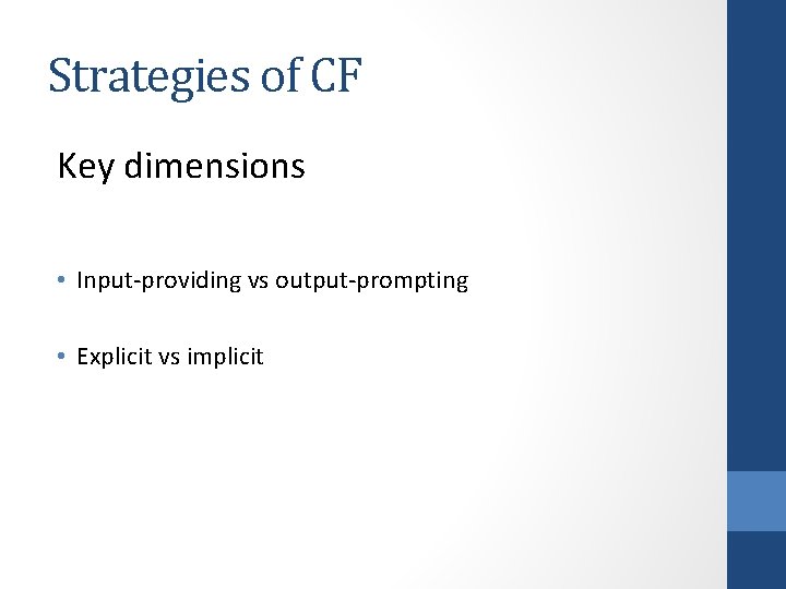 Strategies of CF Key dimensions • Input-providing vs output-prompting • Explicit vs implicit 