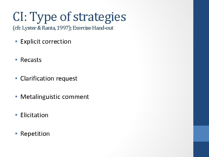 CI: Type of strategies (cfr. Lyster & Ranta, 1997); Exercise Hand-out • Explicit correction