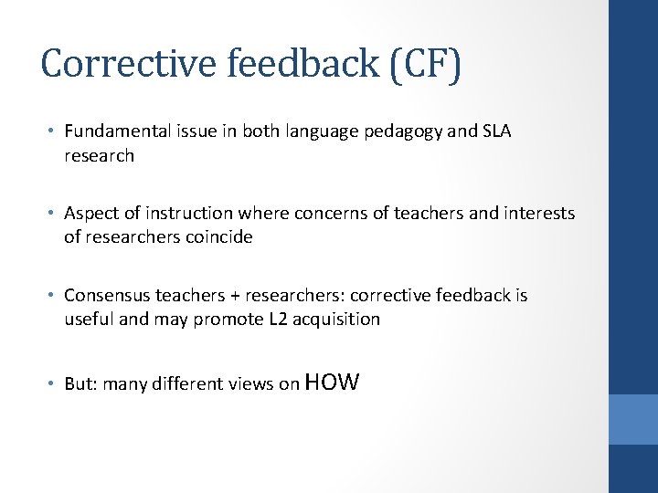 Corrective feedback (CF) • Fundamental issue in both language pedagogy and SLA research •