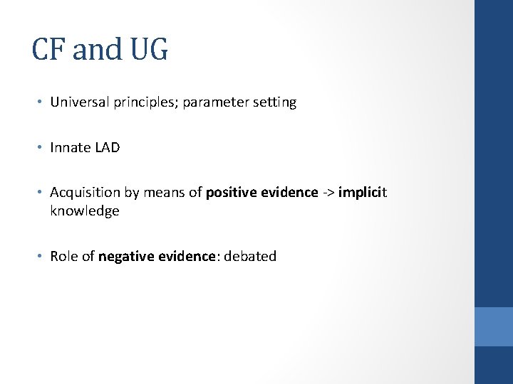 CF and UG • Universal principles; parameter setting • Innate LAD • Acquisition by