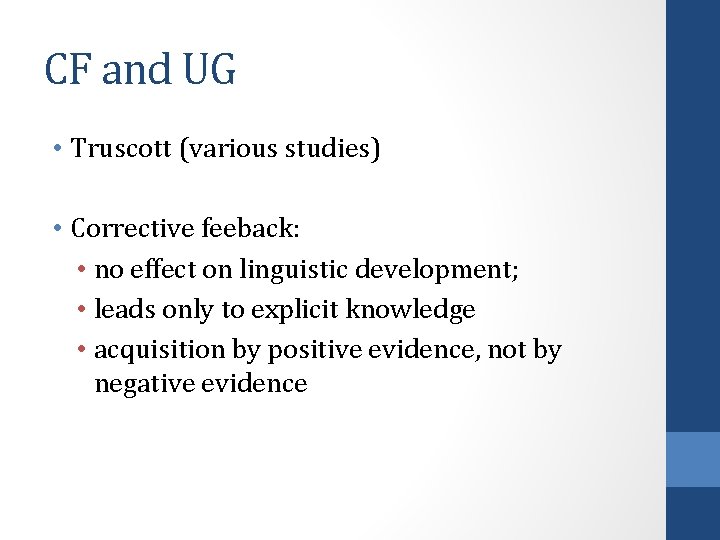 CF and UG • Truscott (various studies) • Corrective feeback: • no effect on