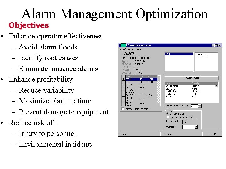 Alarm Management Optimization Objectives • Enhance operator effectiveness – Avoid alarm floods – Identify