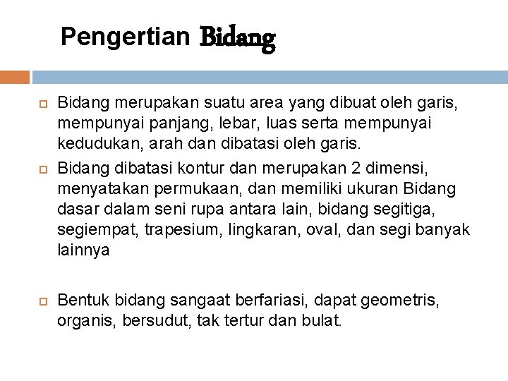 Pengertian Bidang merupakan suatu area yang dibuat oleh garis, mempunyai panjang, lebar, luas serta