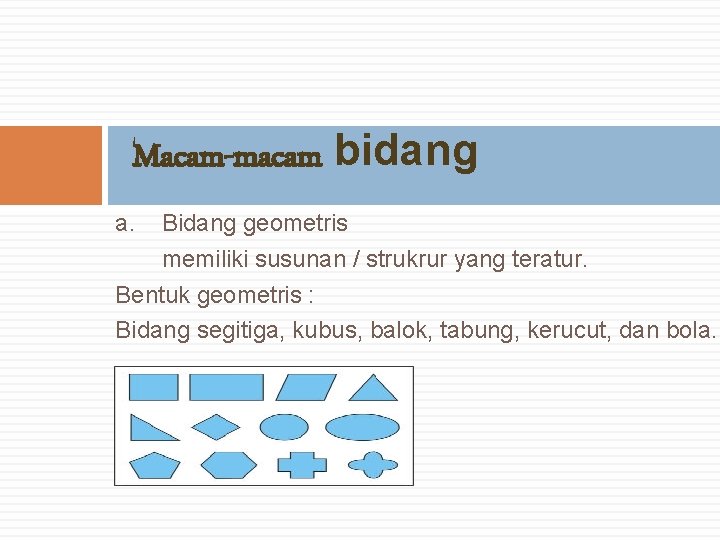 Macam-macam bidang a. Bidang geometris memiliki susunan / strukrur yang teratur. Bentuk geometris :