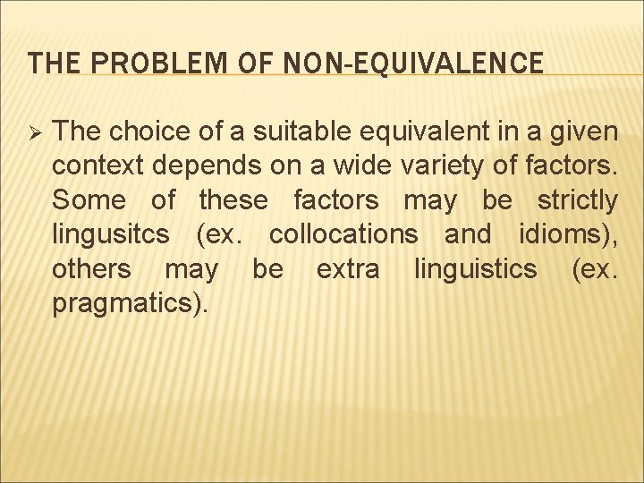 THE PROBLEM OF NON-EQUIVALENCE Ø The choice of a suitable equivalent in a given