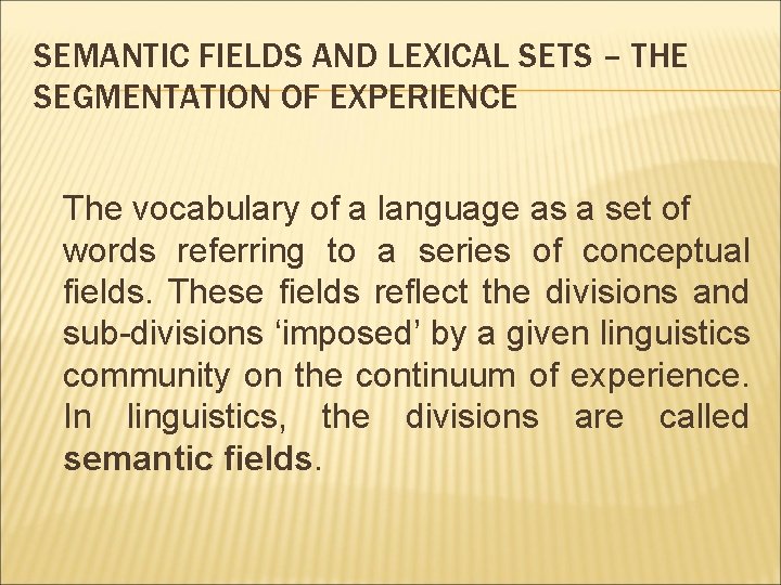 SEMANTIC FIELDS AND LEXICAL SETS – THE SEGMENTATION OF EXPERIENCE The vocabulary of a