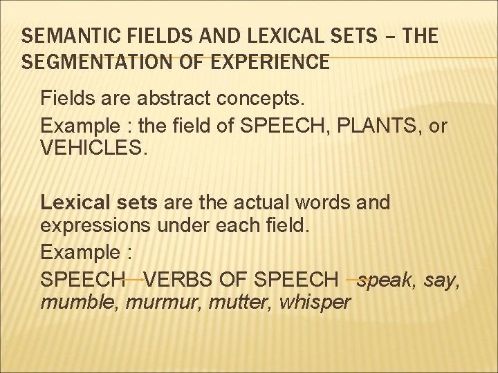 SEMANTIC FIELDS AND LEXICAL SETS – THE SEGMENTATION OF EXPERIENCE Fields are abstract concepts.