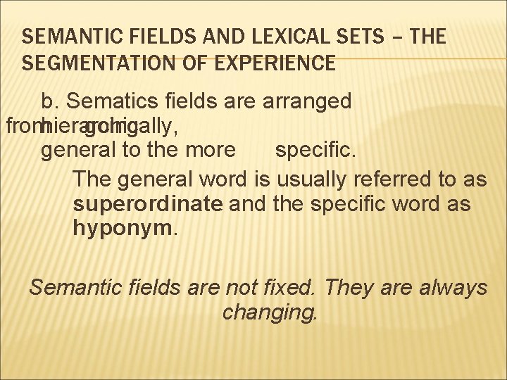 SEMANTIC FIELDS AND LEXICAL SETS – THE SEGMENTATION OF EXPERIENCE b. Sematics fields are