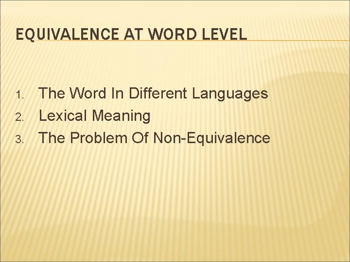 EQUIVALENCE AT WORD LEVEL 1. 2. 3. The Word In Different Languages Lexical Meaning
