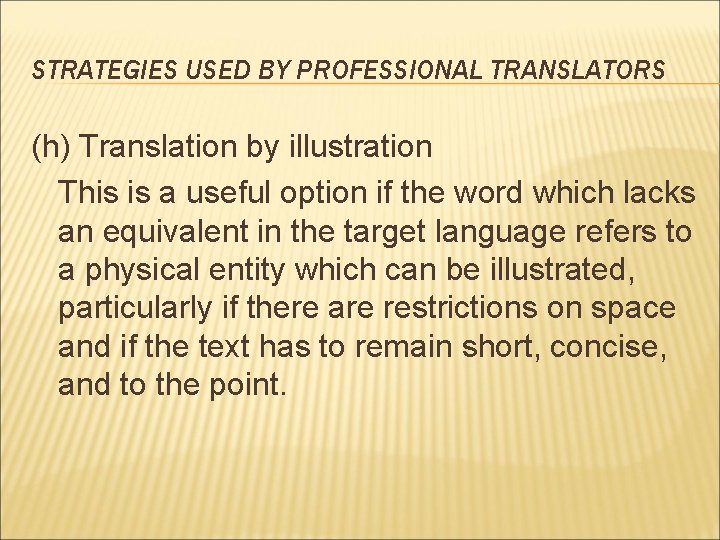 STRATEGIES USED BY PROFESSIONAL TRANSLATORS (h) Translation by illustration This is a useful option