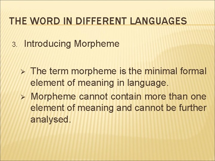 THE WORD IN DIFFERENT LANGUAGES 3. Introducing Morpheme Ø Ø The term morpheme is