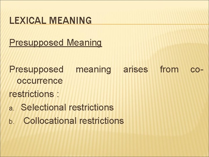 LEXICAL MEANING Presupposed Meaning Presupposed meaning arises occurrence restrictions : a. Selectional restrictions b.