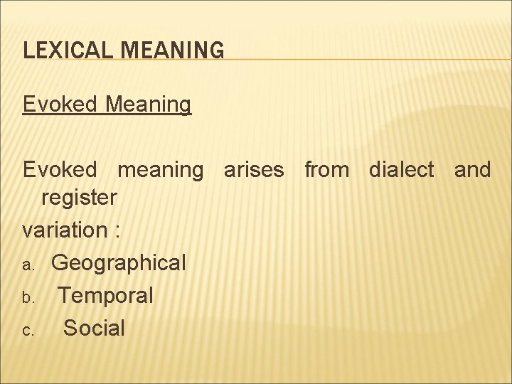 LEXICAL MEANING Evoked Meaning Evoked meaning arises from dialect and register variation : a.