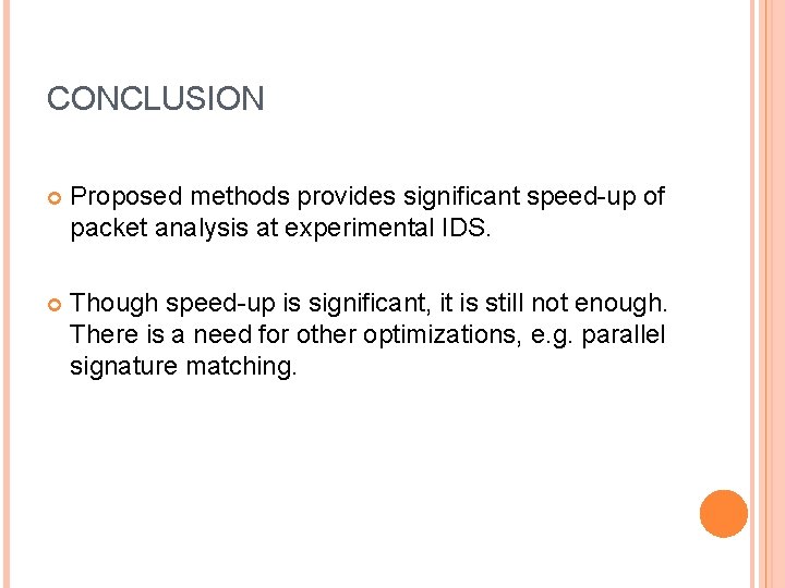 CONCLUSION Proposed methods provides significant speed-up of packet analysis at experimental IDS. Though speed-up