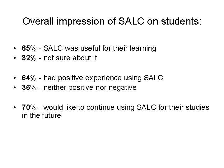 Overall impression of SALC on students: • 65% - SALC was useful for their