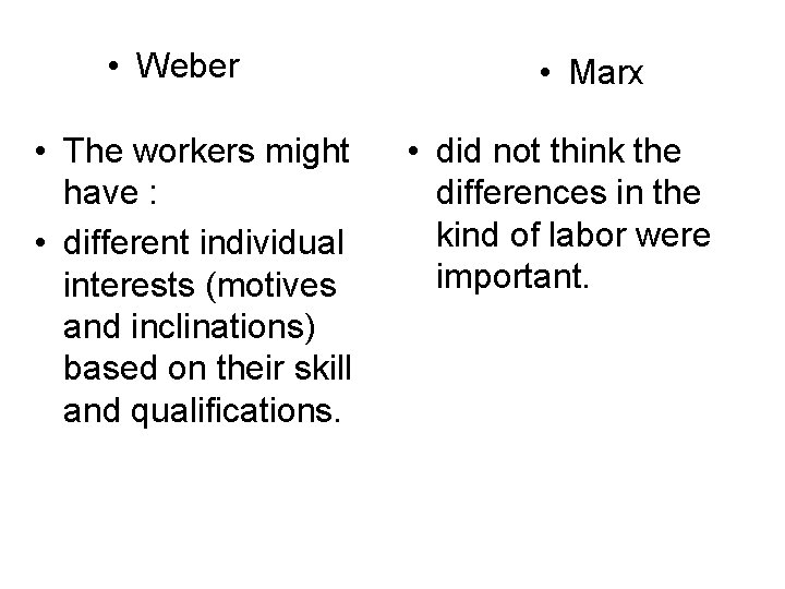  • Weber • The workers might have : • different individual interests (motives