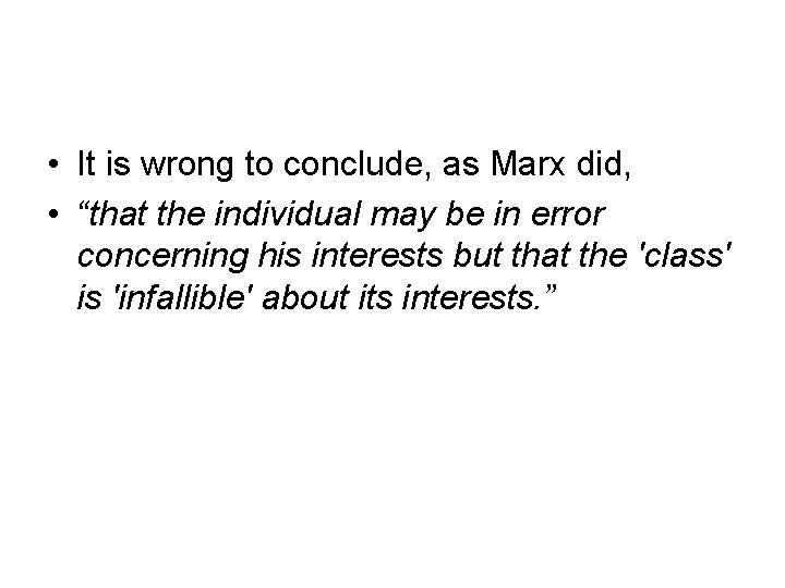  • It is wrong to conclude, as Marx did, • “that the individual