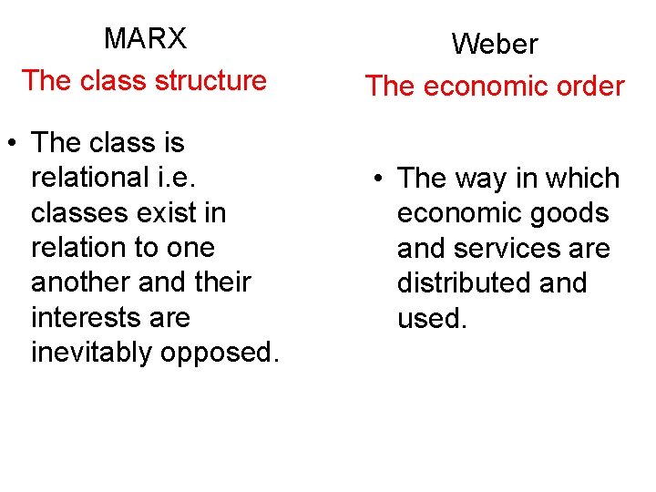 MARX The class structure Weber The economic order • The class is relational i.