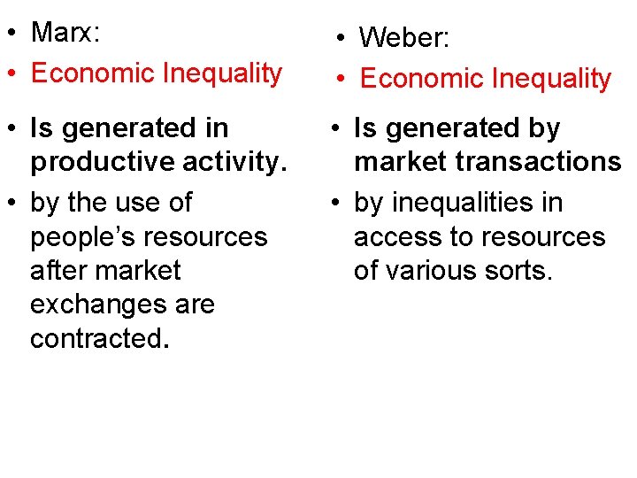  • Marx: • Economic Inequality • Weber: • Economic Inequality • Is generated