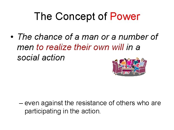 The Concept of Power • The chance of a man or a number of