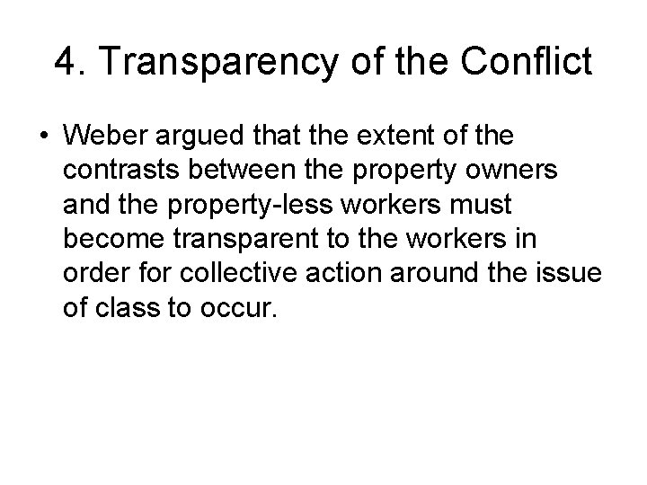 4. Transparency of the Conflict • Weber argued that the extent of the contrasts