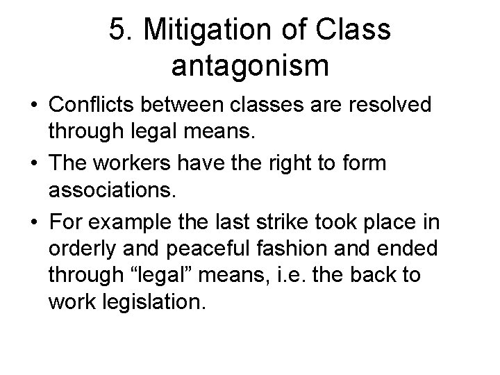 5. Mitigation of Class antagonism • Conflicts between classes are resolved through legal means.