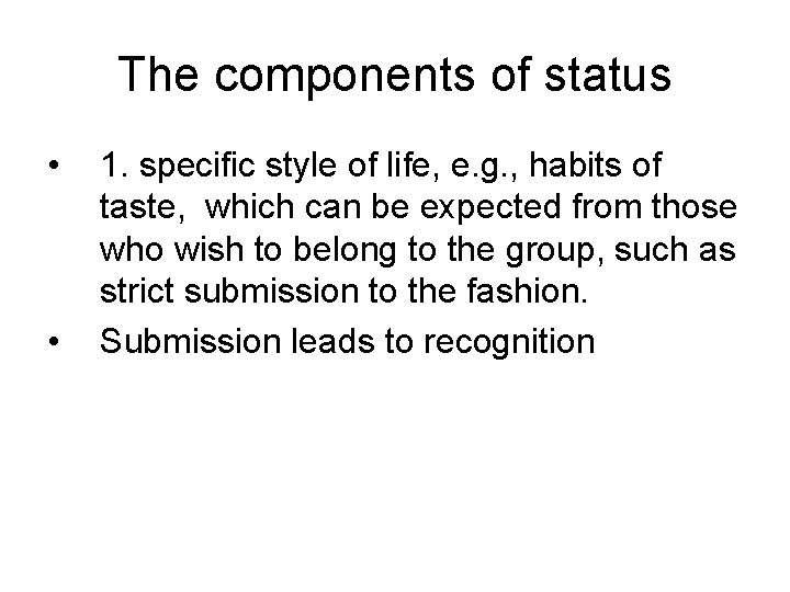 The components of status • • 1. specific style of life, e. g. ,