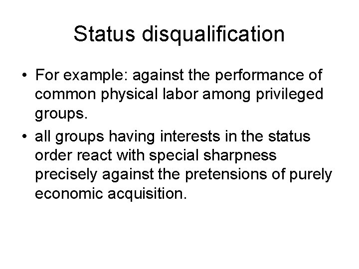 Status disqualification • For example: against the performance of common physical labor among privileged