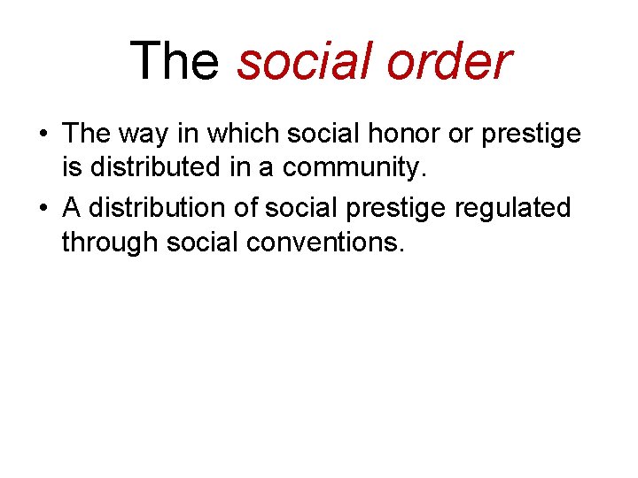 The social order • The way in which social honor or prestige is distributed