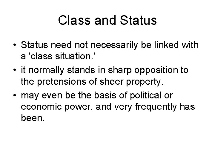 Class and Status • Status need not necessarily be linked with a 'class situation.