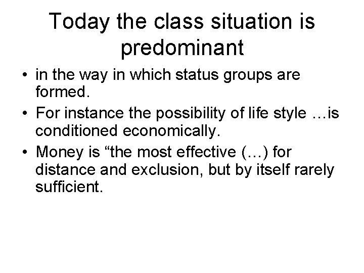 Today the class situation is predominant • in the way in which status groups