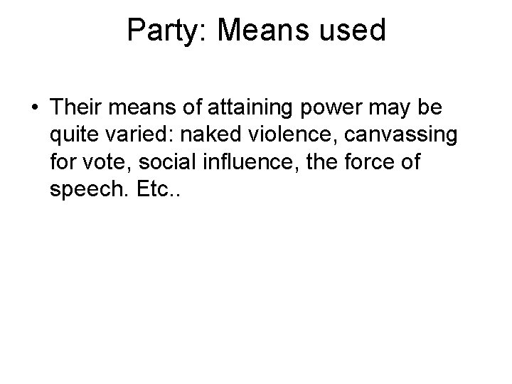 Party: Means used • Their means of attaining power may be quite varied: naked